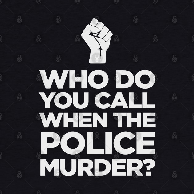 Who do you call when the police murder? by jamboi